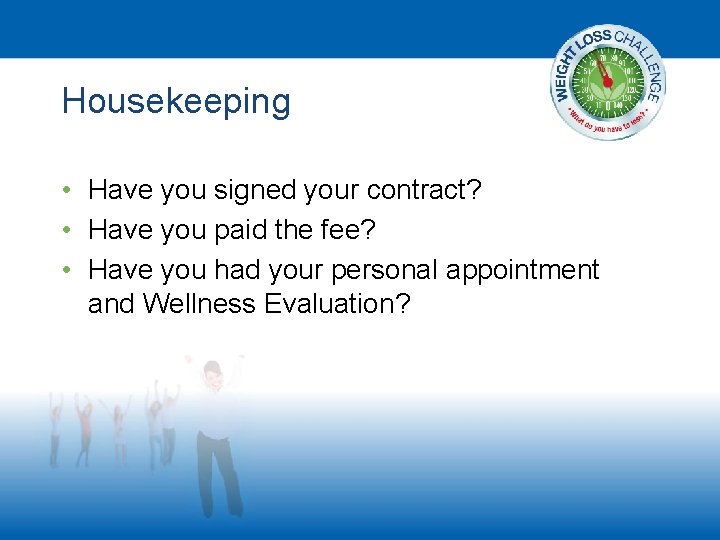 Housekeeping • Have you signed your contract? • Have you paid the fee? •