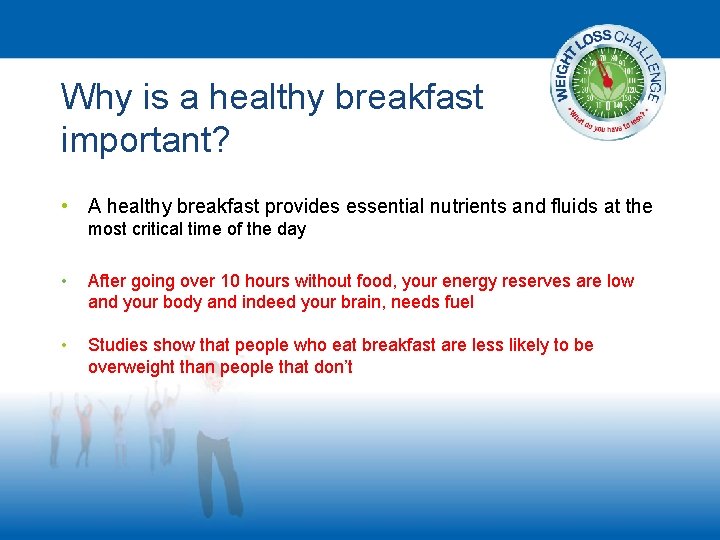 Why is a healthy breakfast important? • A healthy breakfast provides essential nutrients and