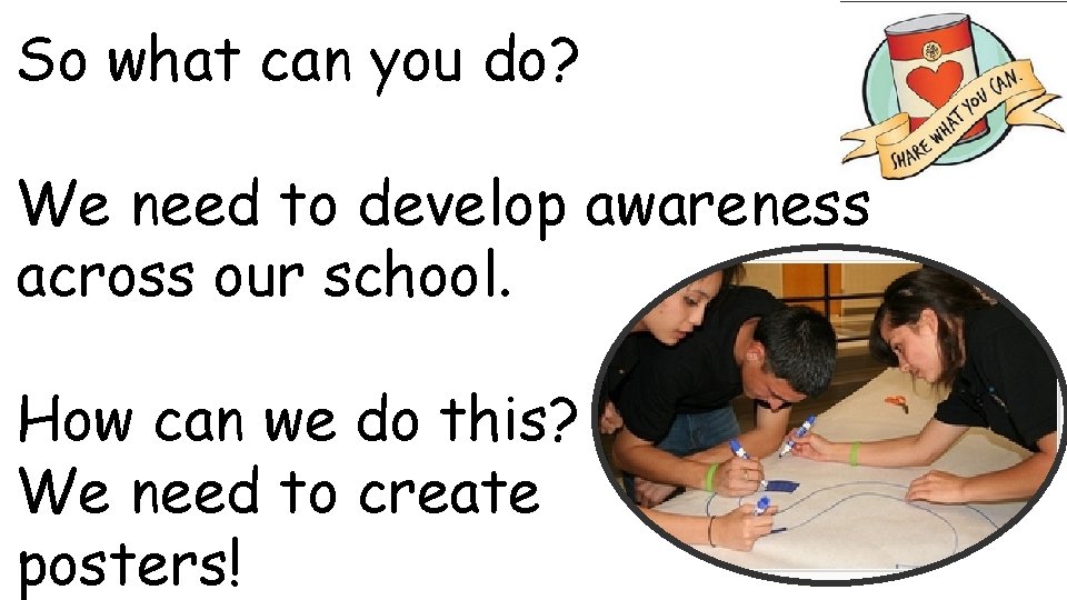So what can you do? We need to develop awareness across our school. How