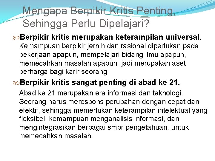 Mengapa Berpikir Kritis Penting, Sehingga Perlu Dipelajari? Berpikir kritis merupakan keterampilan universal. Kemampuan berpikir