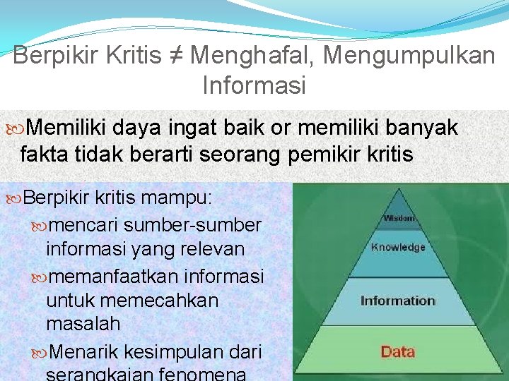 Berpikir Kritis ≠ Menghafal, Mengumpulkan Informasi Memiliki daya ingat baik or memiliki banyak fakta