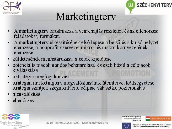 Marketingterv • A marketingterv tartalmazza a végrehajtás részleteit és az ellenőrzési feladatokat, formákat. •