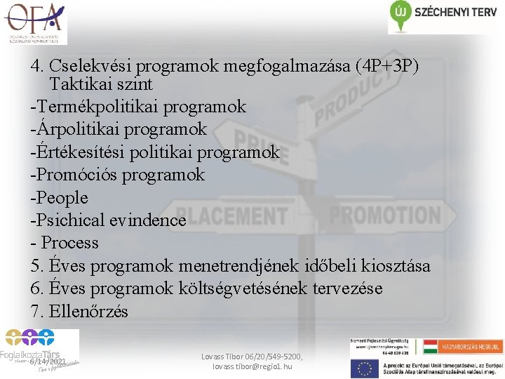 4. Cselekvési programok megfogalmazása (4 P+3 P) Taktikai szint Termékpolitikai programok Árpolitikai programok Értékesítési