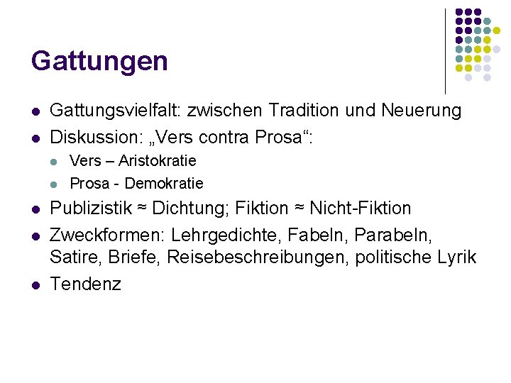 Gattungen l l Gattungsvielfalt: zwischen Tradition und Neuerung Diskussion: „Vers contra Prosa“: l l