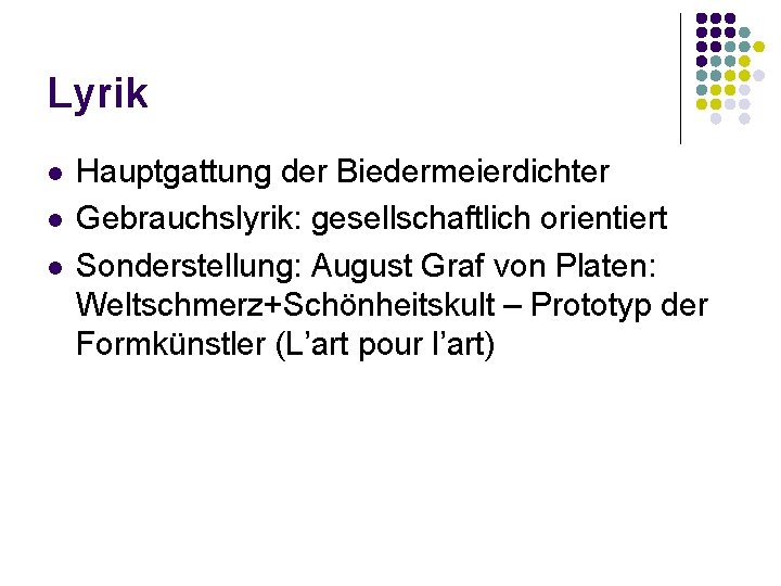 Lyrik l l l Hauptgattung der Biedermeierdichter Gebrauchslyrik: gesellschaftlich orientiert Sonderstellung: August Graf von