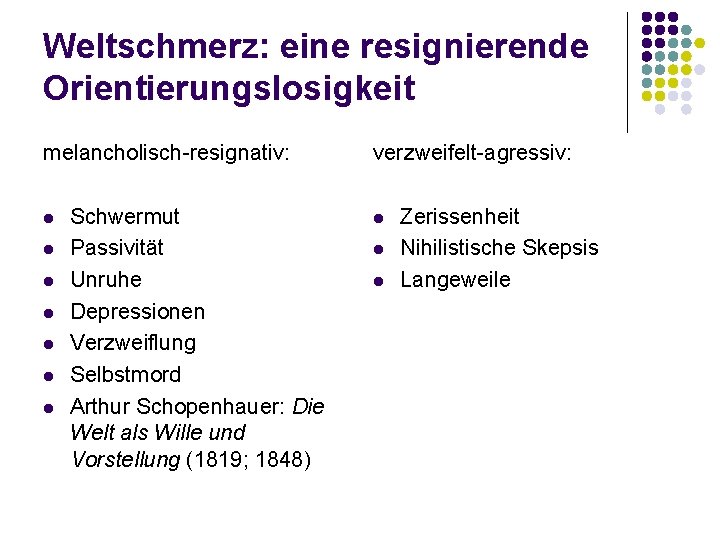 Weltschmerz: eine resignierende Orientierungslosigkeit melancholisch-resignativ: l l l l Schwermut Passivität Unruhe Depressionen Verzweiflung