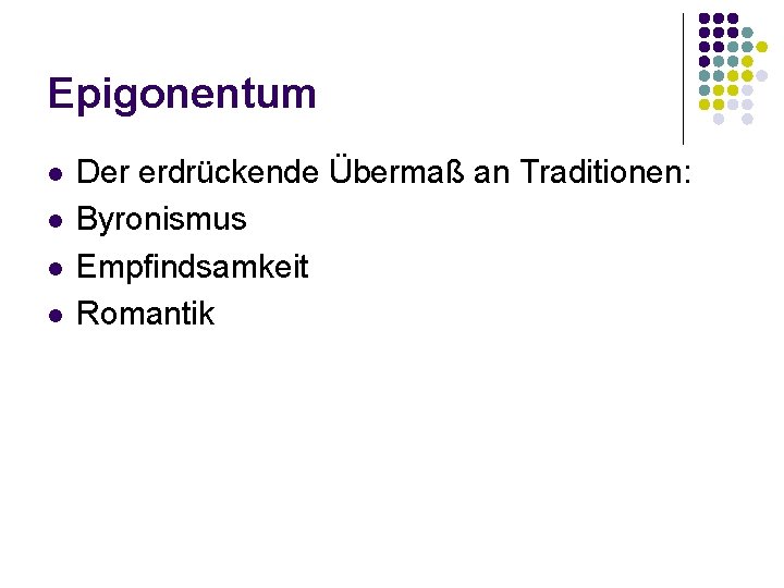 Epigonentum l l Der erdrückende Übermaß an Traditionen: Byronismus Empfindsamkeit Romantik 