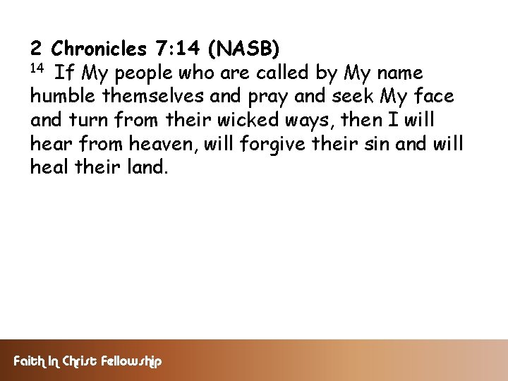 2 Chronicles 7: 14 (NASB) 14 If My people who are called by My