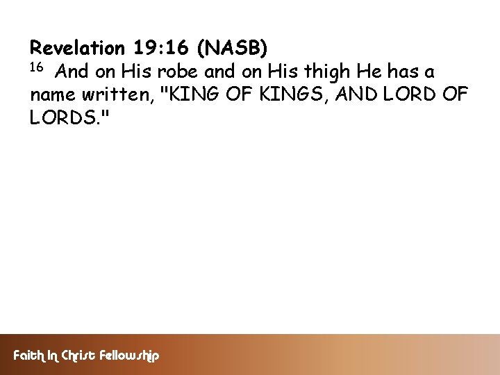 Revelation 19: 16 (NASB) 16 And on His robe and on His thigh He