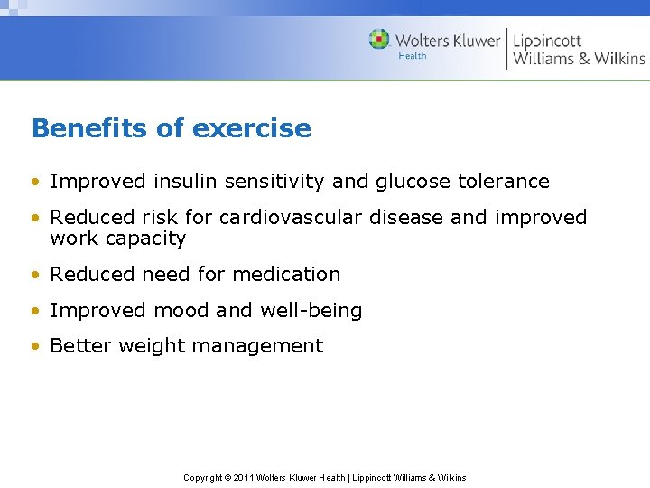Benefits of exercise • Improved insulin sensitivity and glucose tolerance • Reduced risk for