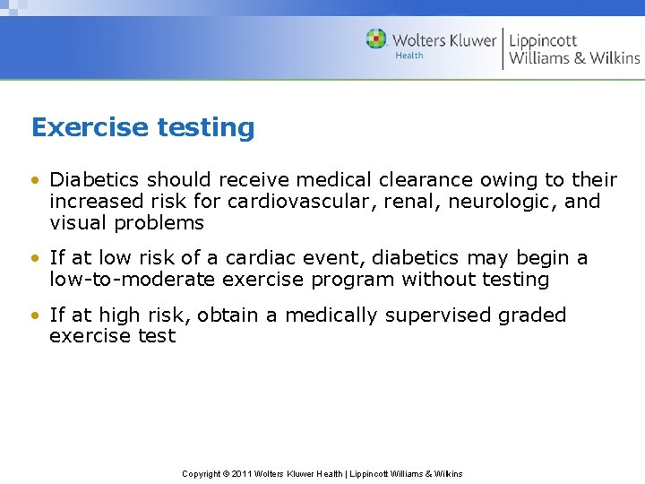 Exercise testing • Diabetics should receive medical clearance owing to their increased risk for