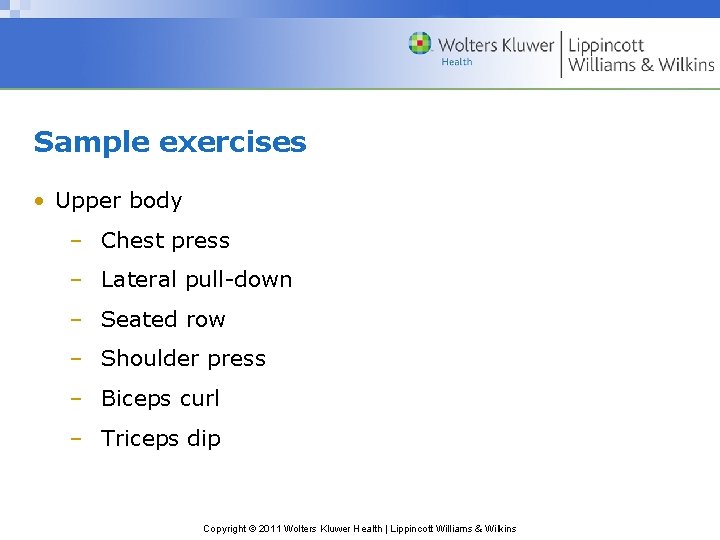 Sample exercises • Upper body – Chest press – Lateral pull-down – Seated row