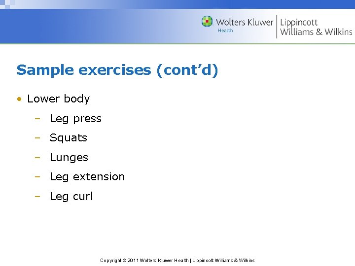 Sample exercises (cont’d) • Lower body – Leg press – Squats – Lunges –