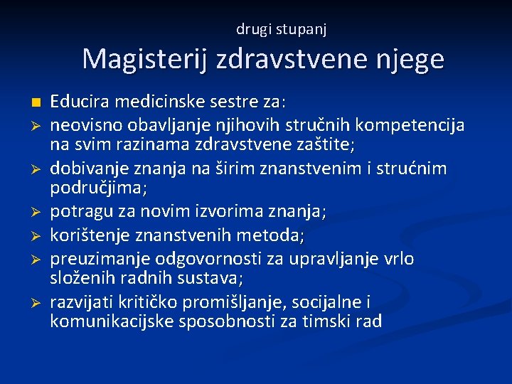 drugi stupanj Magisterij zdravstvene njege n Ø Ø Ø Educira medicinske sestre za: neovisno