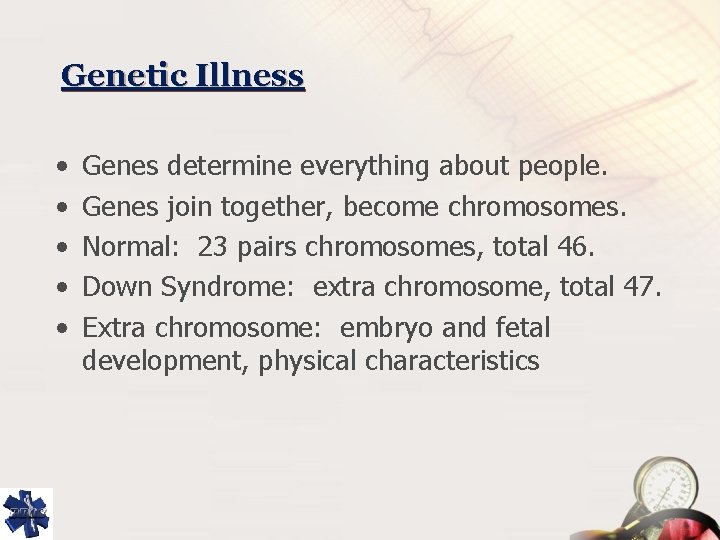 Genetic Illness • • • Genes determine everything about people. Genes join together, become