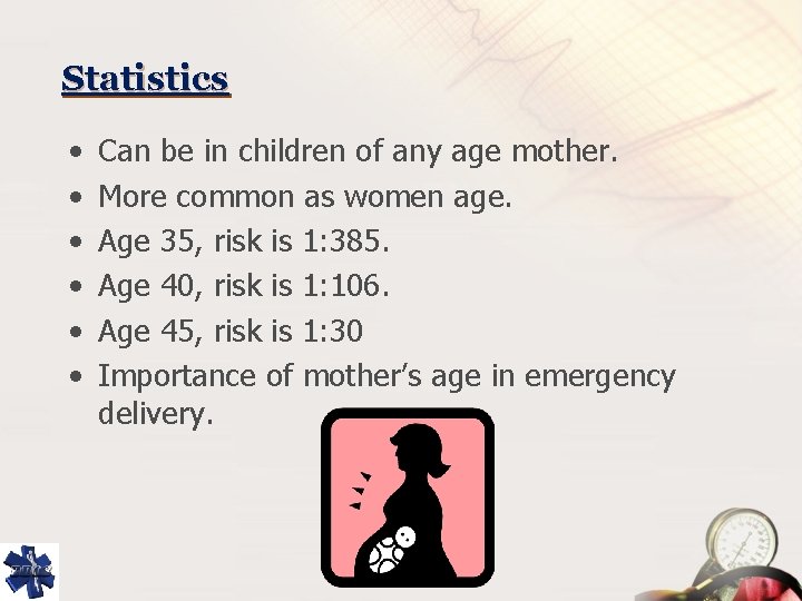 Statistics • • • Can be in children of any age mother. More common