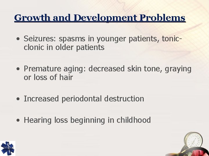 Growth and Development Problems • Seizures: spasms in younger patients, tonicclonic in older patients