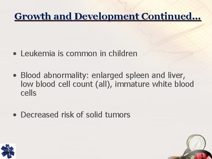 Growth and Development Continued… • Leukemia is common in children • Blood abnormality: enlarged