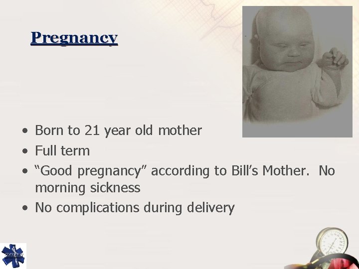 Pregnancy • Born to 21 year old mother • Full term • “Good pregnancy”