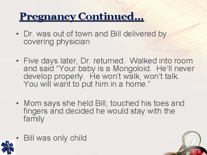 Pregnancy Continued… • Dr. was out of town and Bill delivered by covering physician