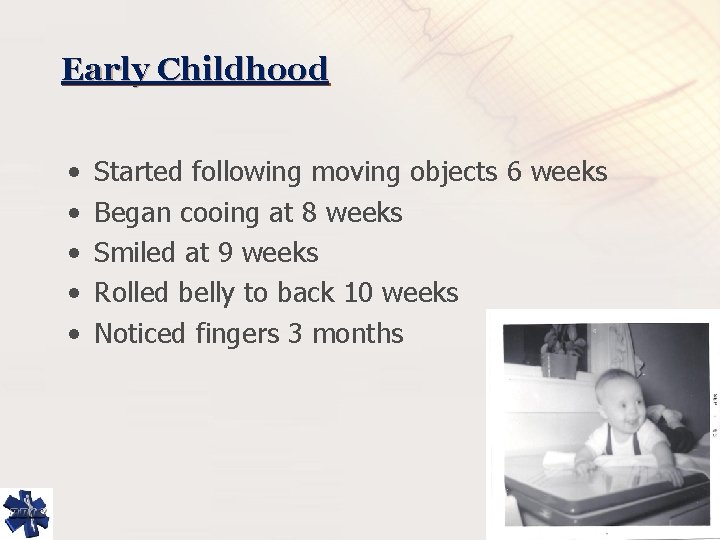 Early Childhood • • • Started following moving objects 6 weeks Began cooing at