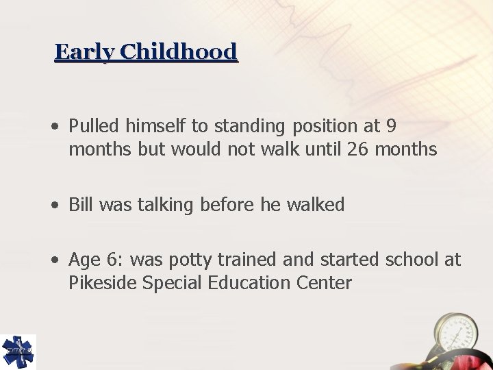 Early Childhood • Pulled himself to standing position at 9 months but would not