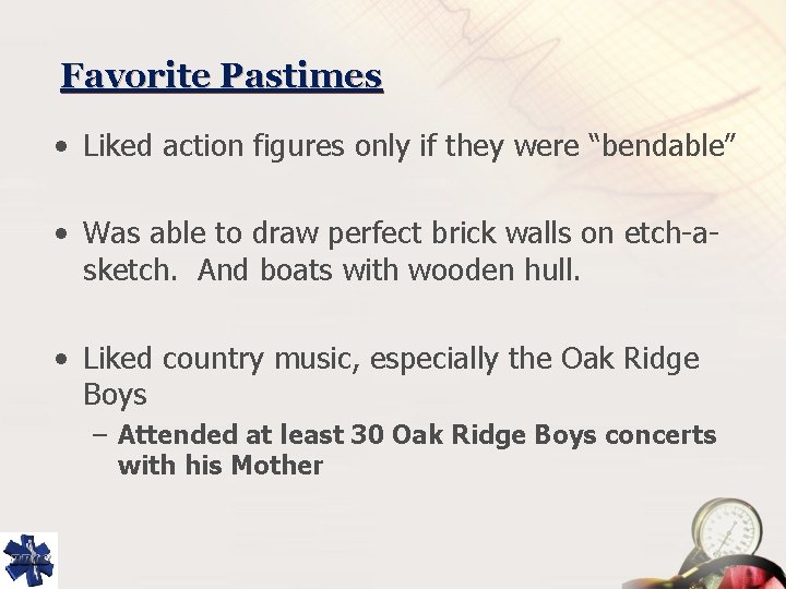 Favorite Pastimes • Liked action figures only if they were “bendable” • Was able