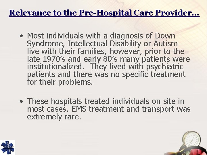 Relevance to the Pre-Hospital Care Provider… • Most individuals with a diagnosis of Down
