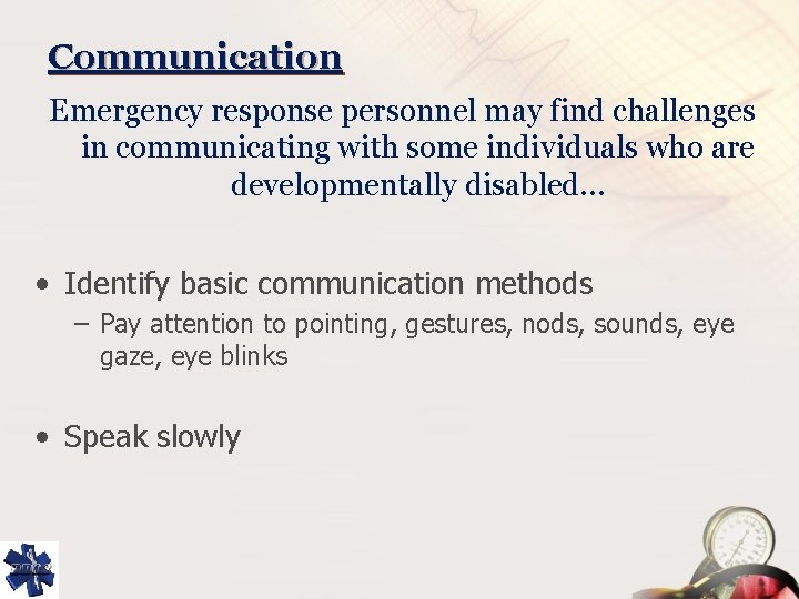 Communication Emergency response personnel may find challenges in communicating with some individuals who are