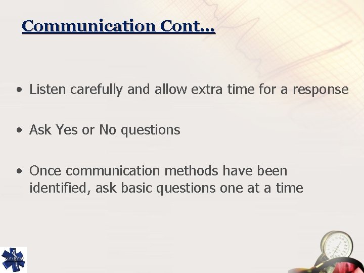 Communication Cont… • Listen carefully and allow extra time for a response • Ask