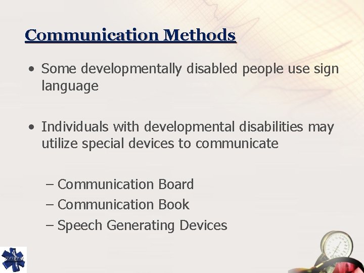Communication Methods • Some developmentally disabled people use sign language • Individuals with developmental
