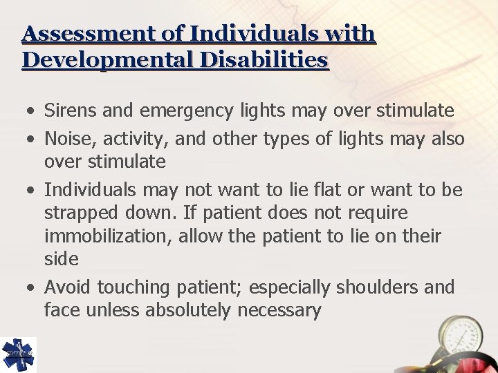 Assessment of Individuals with Developmental Disabilities • Sirens and emergency lights may over stimulate