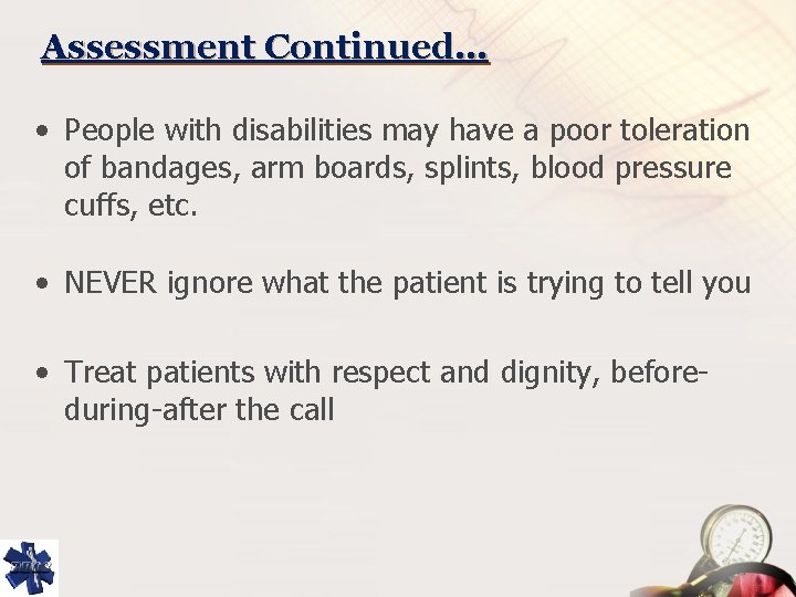 Assessment Continued… • People with disabilities may have a poor toleration of bandages, arm