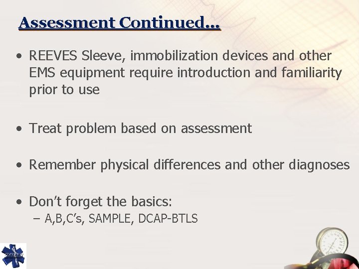 Assessment Continued… • REEVES Sleeve, immobilization devices and other EMS equipment require introduction and