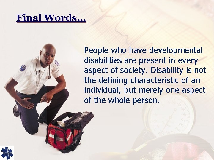 Final Words… People who have developmental disabilities are present in every aspect of society.