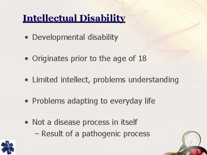 Intellectual Disability • Developmental disability • Originates prior to the age of 18 •