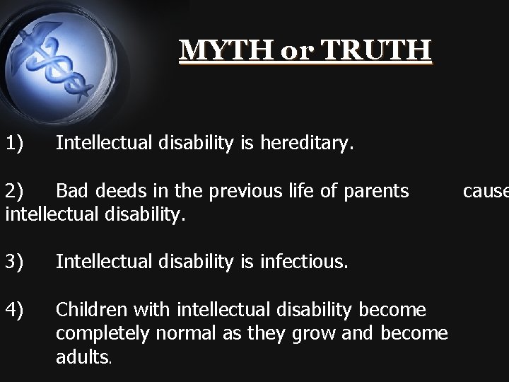 MYTH or TRUTH 1) Intellectual disability is hereditary. 2) Bad deeds in the previous
