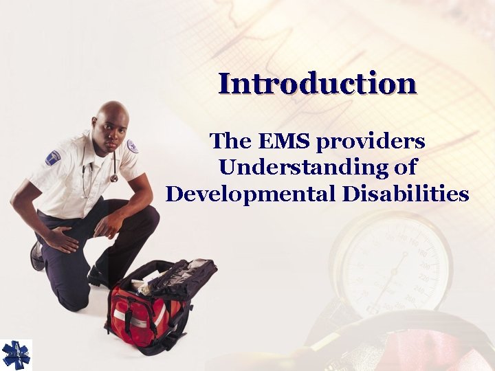 Introduction The EMS providers Understanding of Developmental Disabilities 