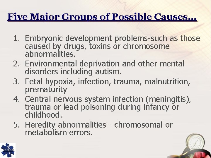 Five Major Groups of Possible Causes… 1. Embryonic development problems-such as those caused by