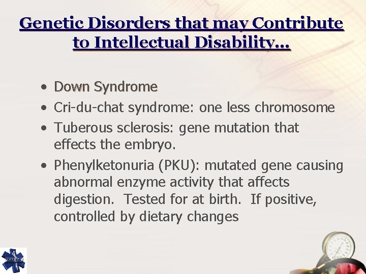 Genetic Disorders that may Contribute to Intellectual Disability… • Down Syndrome • Cri-du-chat syndrome: