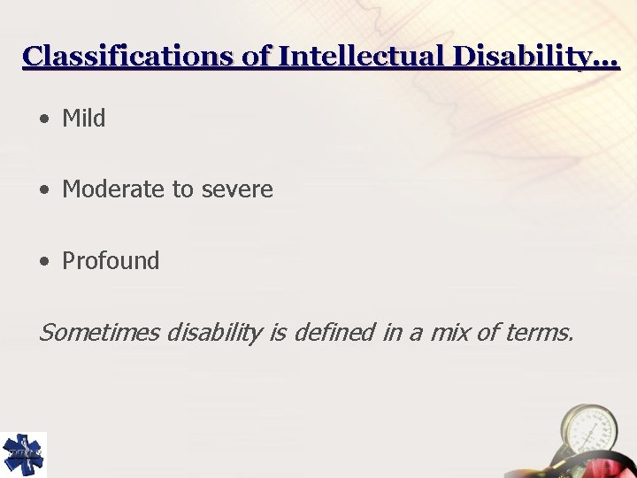 Classifications of Intellectual Disability… • Mild • Moderate to severe • Profound Sometimes disability