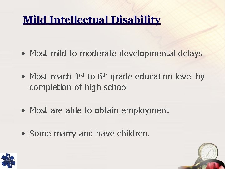 Mild Intellectual Disability • Most mild to moderate developmental delays • Most reach 3