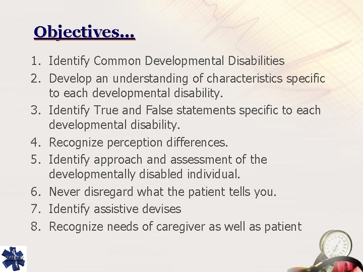 Objectives… 1. Identify Common Developmental Disabilities 2. Develop an understanding of characteristics specific to