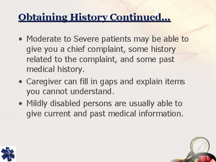 Obtaining History Continued… • Moderate to Severe patients may be able to give you