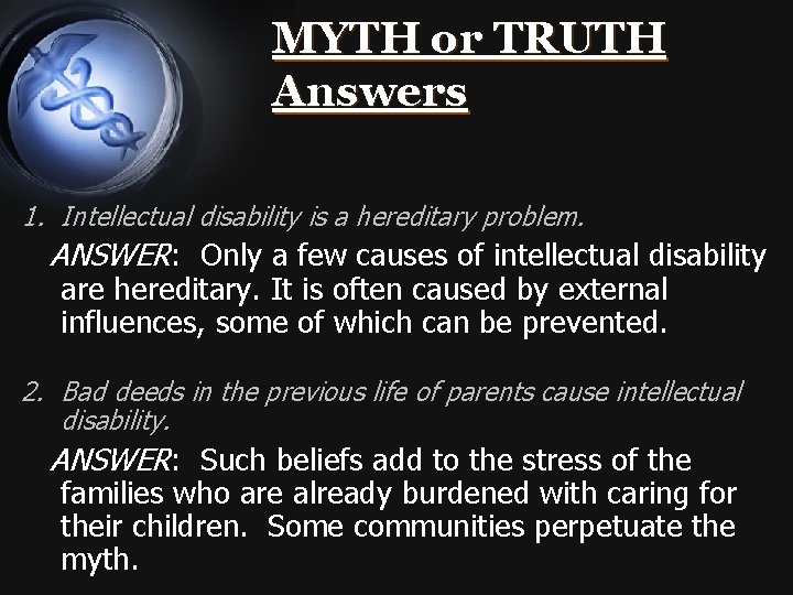 MYTH or TRUTH Answers 1. Intellectual disability is a hereditary problem. ANSWER: Only a
