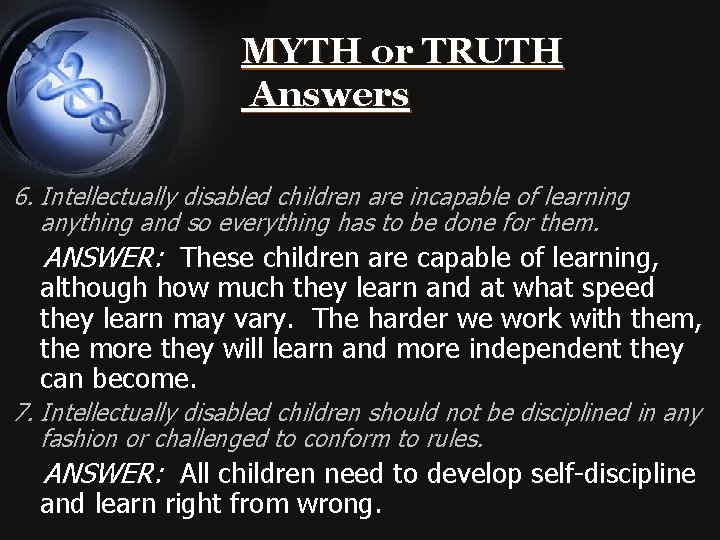MYTH or TRUTH Answers 6. Intellectually disabled children are incapable of learning anything and