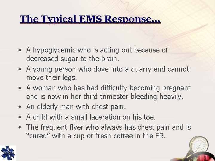 The Typical EMS Response… • A hypoglycemic who is acting out because of decreased
