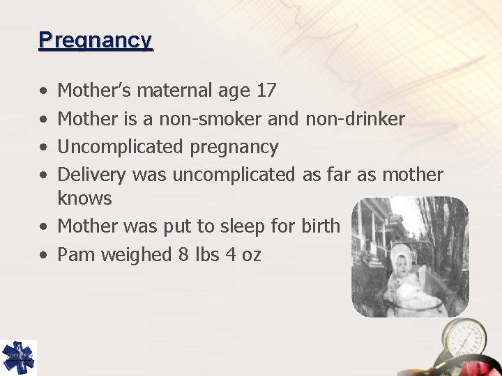 Pregnancy • • Mother’s maternal age 17 Mother is a non-smoker and non-drinker Uncomplicated