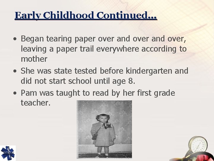 Early Childhood Continued… • Began tearing paper over and over, leaving a paper trail