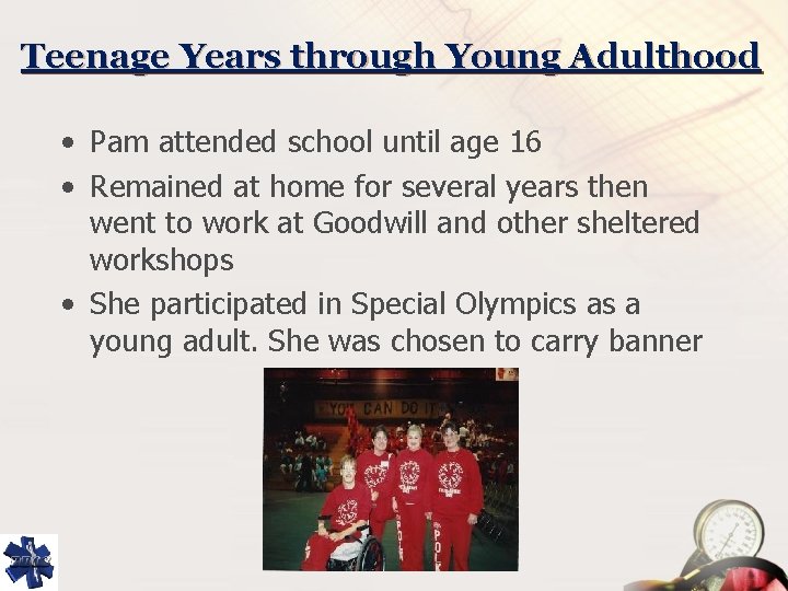 Teenage Years through Young Adulthood • Pam attended school until age 16 • Remained